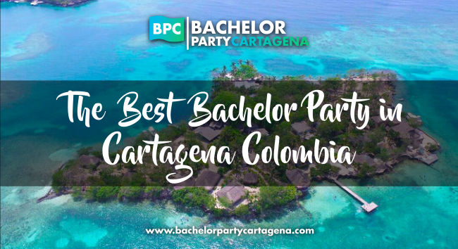 THE BEST BACHELOR PARTY IN CARTAGENA COLOMBIA